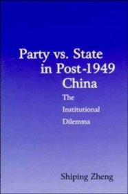 Party vs. State in Post-1949 China : The Institutional Dilemma (Cambridge Modern China Series)