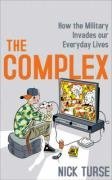 The Complex: How the Military Invades Our Everyday Lives. Nick Turse
