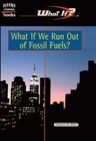 What If We Run Out Of Fossil Fuels? (Turtleback School & Library Binding Edition) (High Interest Books: What If?)
