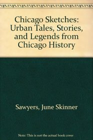 Chicago Sketches: Urban Tales, Stories, and Legends from Chicago History