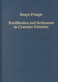 Fortification and Settlement in Crusader Palestine (Variorum Collected Studies Series)