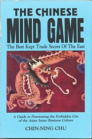 The Chinese Mind Game: The Best Kept Trade Secret of the East