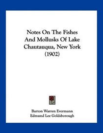 Notes On The Fishes And Mollusks Of Lake Chautauqua, New York (1902)