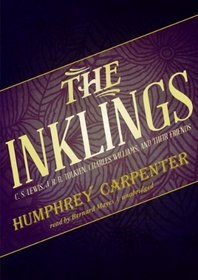 The Inklings: C. S. Lewis, J. R. R. Tolkien, Charles Williams, and Their Friends