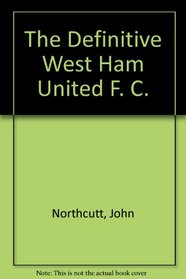 The Definitive West Ham United F. C.