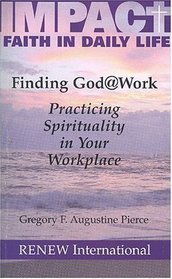 Finding God @ Work: Practicing Spirituality in Your Workplace