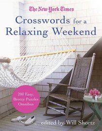 The New York Times Crosswords for a Relaxing Weekend: Easy, Breezy 200-Puzzle Omnibus (New York Times Acrostic Crossword Puzzles)