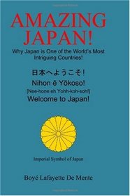Amazing Japan!: Why Japan is One of the World's Most Intriguing Countries!