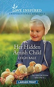 Her Hidden Amish Child (Secret Amish Babies, Bk 4) (Love Inspired, No 1520) (Larger Print)