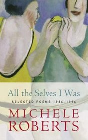 All the Selves I Was: Selected Poems, 1986-1996 (Virago poetry)