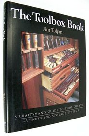 The Toolbox Box: A Craftsman's Guide to Tool Chests, Cabinets and Storage Systems