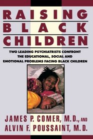 Raising Black Children: Two Leading Psychiatrists Confront the Educational, Social and Emotional Problems Facing Black Children