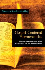 Gospel-Centered Hermeneutics: Foundations and Principles of Evangelical Biblical Interpretation