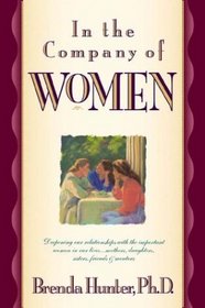 In The Company Of Women : Deepening Our Relationships With The Important Women In Our Lives