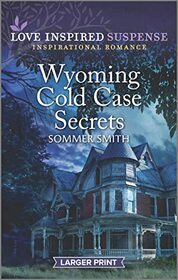 Wyoming Cold Case Secrets (Love Inspired Suspense, No 1028) (Larger Print)