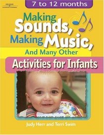 Making Sounds, Making Music,  Many Other Activities for Infants : 7 to 12 Months (Ece Creative Resources Serials)