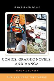 Comics, Graphic Novels, and Manga: The Ultimate Teen Guide (Volume 54) (It Happened to Me, 54)