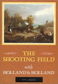 The Shooting Field With Holland & Holland (Revised and Enlarged Edition)