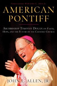 American Pontiff: Archbishop Timothy Dolan on Faith, Hope, and the Future of the Catholic Church