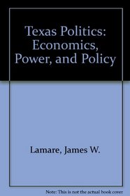 Texas Politics: Economics, Power, and Policy