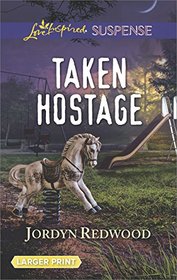 Taken Hostage (Love Inspired Suspense, No 631) (Larger Print)