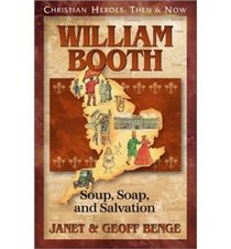 William Booth: Soup, Soap, and Salvation (Christian Heroes: Then  Now)