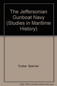 The Jeffersonian Gunboat Navy (Studies in Maritime History)