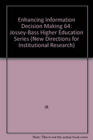Enhancing Information Use in Decision Making (New Directions for Institutional Research)