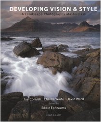 Developing Vision & Style: A Landscape Photography Masterclass (Light & Land series)