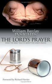 The Lord's Prayer: What the Bible Tells Us About the Lord's Prayer (Insights)