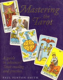 Mastering the Tarot: a Guide to Advanced Tarot Reading and Practice
