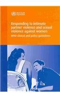 Responding to Intimate Partner Violence and Sexual Violence Against Women: Who Clinical and Policy Guidelines