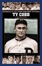 Ty Cobb : A Biography (Baseball's All-Time Greatest Hitters)