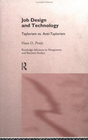 Job Design and Technology: Taylorism Vs. Anti-Taylorism (Routledge Advances in Management and Business Studies, 4)