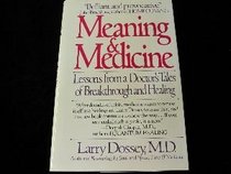 Meaning and Medicine : A Doctor's Tales of Breakthrough and Healing