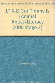 LT K-D Gdr Timmy Is (Animal Antics/Literacy 2000 Stage 2)