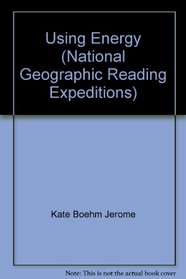 Using Energy (National Geographic Reading Expeditions)