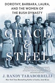 Grace & Steel: Dorothy, Barbara, Laura, and the Women of the Bush Dynasty