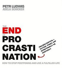 The End of Procrastination: How to Stop Postponing and Live a Fulfilled Life (Audio CD) (Unabridged)