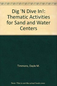 Dig 'N Dive In!: Thematic Activities for Sand and Water Centers