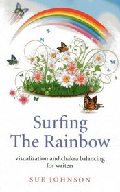 Surfing The Rainbow: Visualisation and Chakra Balancing for Writers