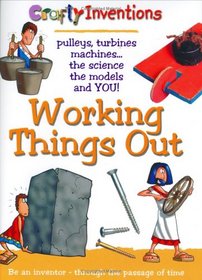 Working Things Out: Pulleys, turbines machines -- the science the models and YOU! (Crafty Inventions) (Crafty Inventions)