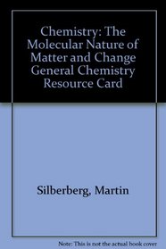 Chemistry: The Molecular Nature of Matter and Change General Chemistry Resource Card