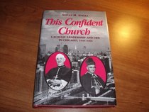 This Confident Church: Catholic Leadership and Life in Chicago, 1940-1965