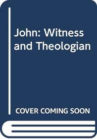 John, witness and theologian