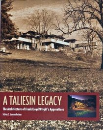 A Taliesin Legacy: The Architecture of Frank Lloyd Wright's Apprentices (Architecture Series)