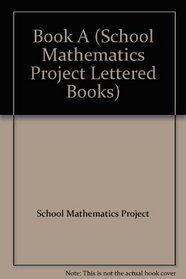 Book A (School Mathematics Project Lettered Books)