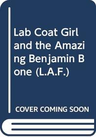 Lab Coat Girl and the Amazing Benjamin Bone (L.A.F. (Paperback))