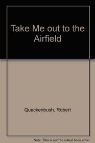 Take Me Out to the Airfield!: How the Wright Brothers Invented the Airplane