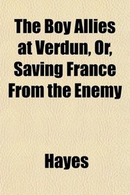 The Boy Allies at Verdun, Or, Saving France From the Enemy